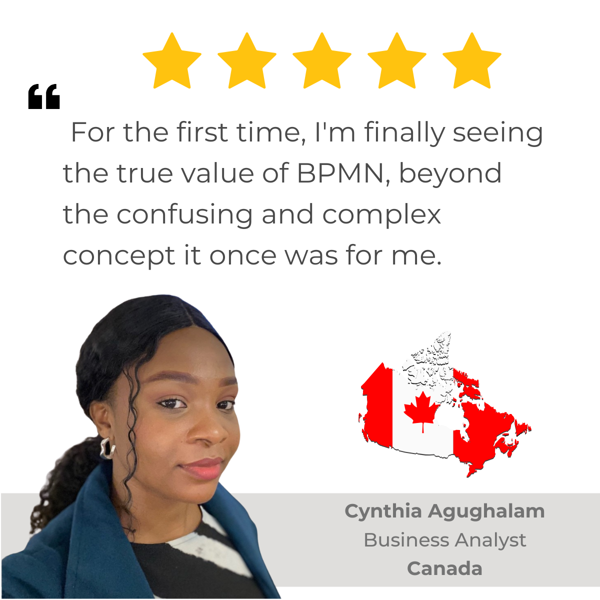 5-star Amazon review of 'BPMN Made Easy with Process-bility' by Cynthia Agughalam, Business Analyst: 'For the first time, I'm finally seeing the true value of BPMN, beyond the confusing and complex concept it once was for me.
